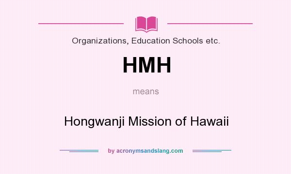 What does HMH mean? It stands for Hongwanji Mission of Hawaii