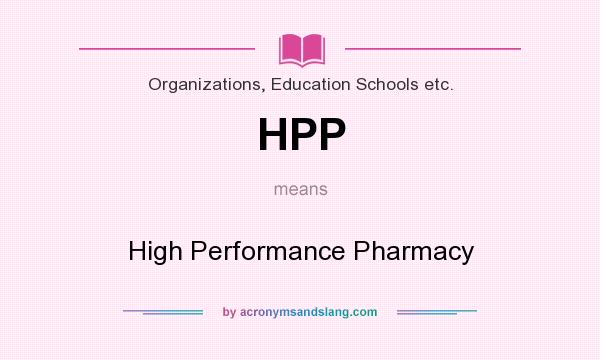 What does HPP mean? It stands for High Performance Pharmacy