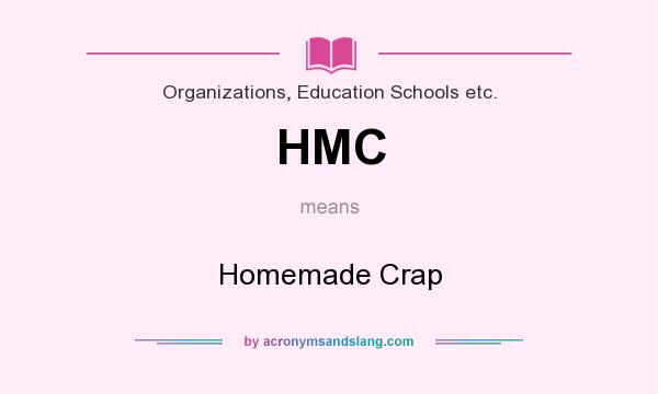 What does HMC mean? It stands for Homemade Crap
