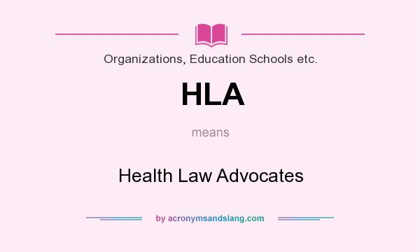 What does HLA mean? It stands for Health Law Advocates