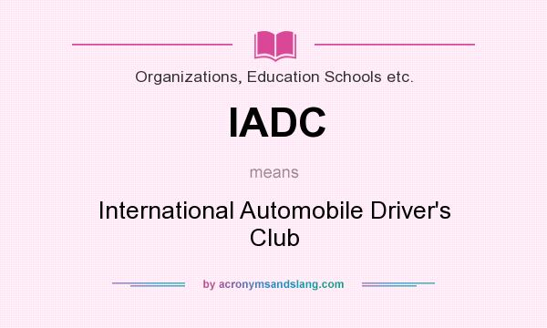 What does IADC mean? It stands for International Automobile Driver`s Club