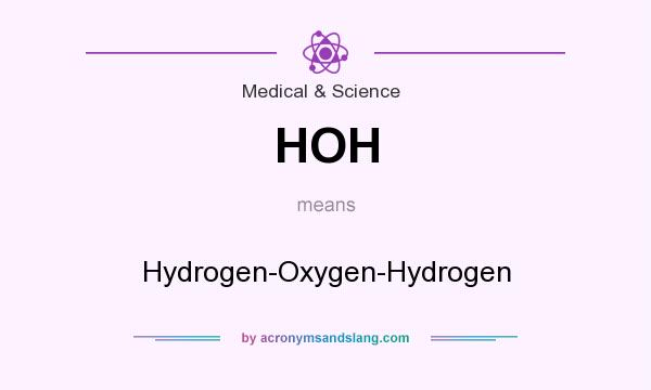 What does HOH mean? It stands for Hydrogen-Oxygen-Hydrogen