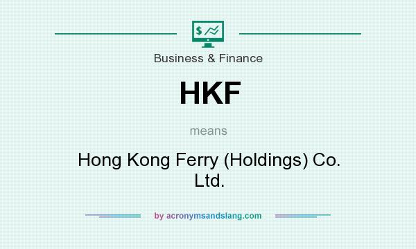 What does HKF mean? It stands for Hong Kong Ferry (Holdings) Co. Ltd.