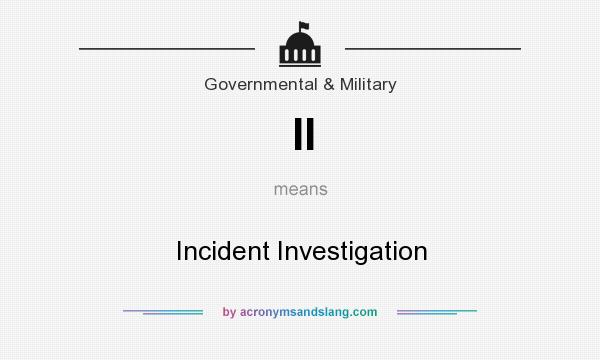 What does II mean? It stands for Incident Investigation