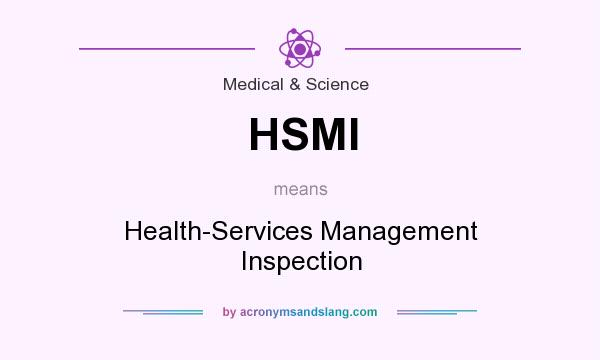 What does HSMI mean? It stands for Health-Services Management Inspection