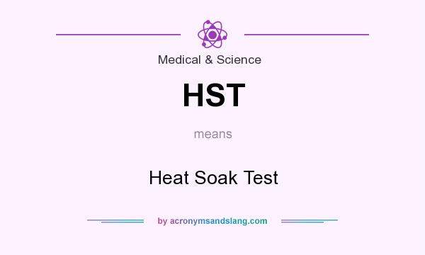 What does HST mean? It stands for Heat Soak Test