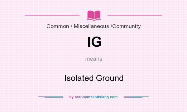 What does IG mean? It stands for Isolated Ground