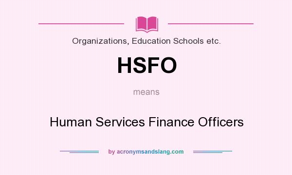 What does HSFO mean? It stands for Human Services Finance Officers