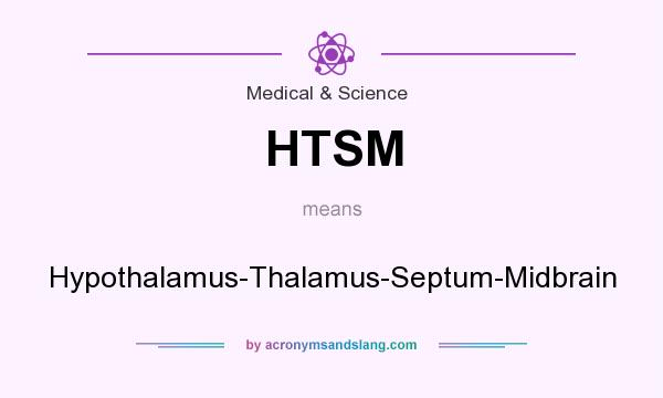What does HTSM mean? It stands for Hypothalamus-Thalamus-Septum-Midbrain