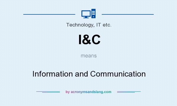 What does I&C mean? It stands for Information and Communication