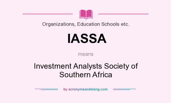 What does IASSA mean? It stands for Investment Analysts Society of Southern Africa