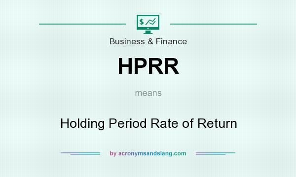 What does HPRR mean? It stands for Holding Period Rate of Return