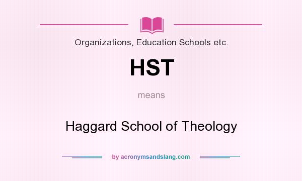What does HST mean? It stands for Haggard School of Theology