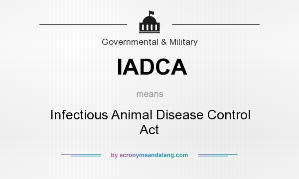 What does IADCA mean? It stands for Infectious Animal Disease Control Act