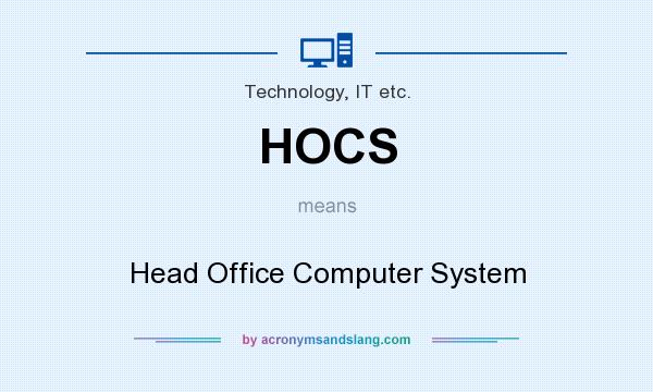 What does HOCS mean? It stands for Head Office Computer System