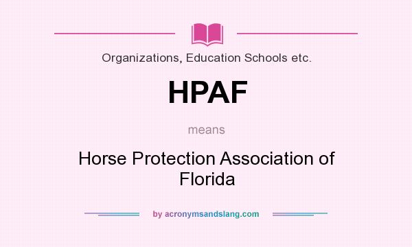 What does HPAF mean? It stands for Horse Protection Association of Florida