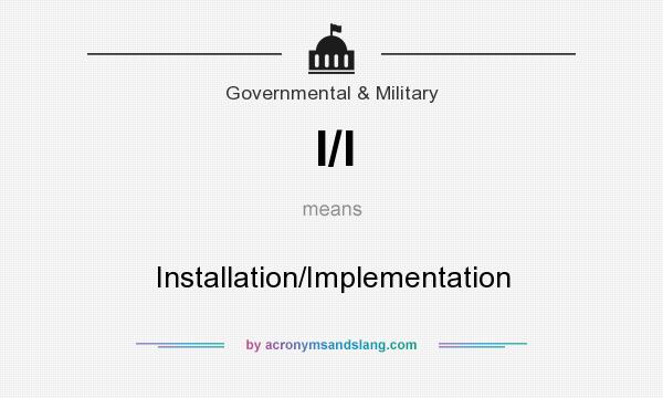 What does I/I mean? It stands for Installation/Implementation