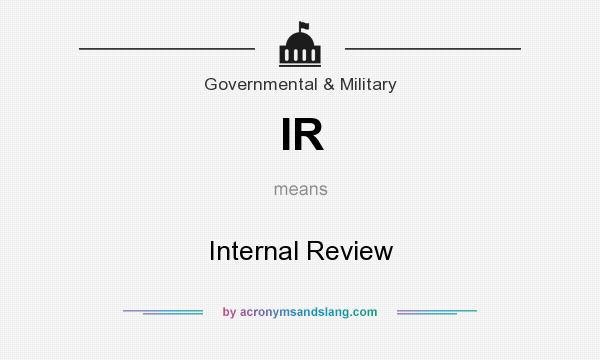 What does IR mean? It stands for Internal Review