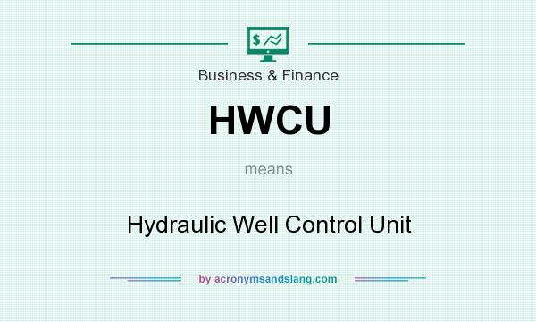 What does HWCU mean? It stands for Hydraulic Well Control Unit