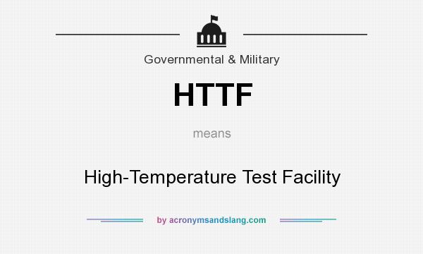 What does HTTF mean? It stands for High-Temperature Test Facility