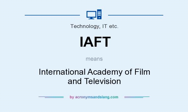 What does IAFT mean? It stands for International Academy of Film and Television