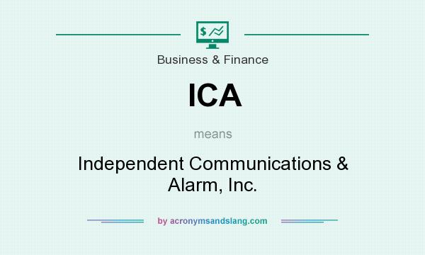 What does ICA mean? It stands for Independent Communications & Alarm, Inc.