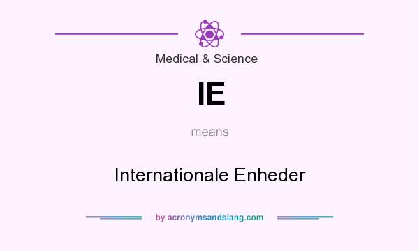 What does IE mean? It stands for Internationale Enheder