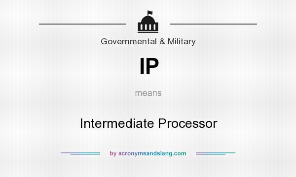What does IP mean? It stands for Intermediate Processor