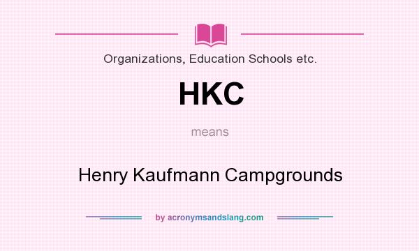 What does HKC mean? It stands for Henry Kaufmann Campgrounds