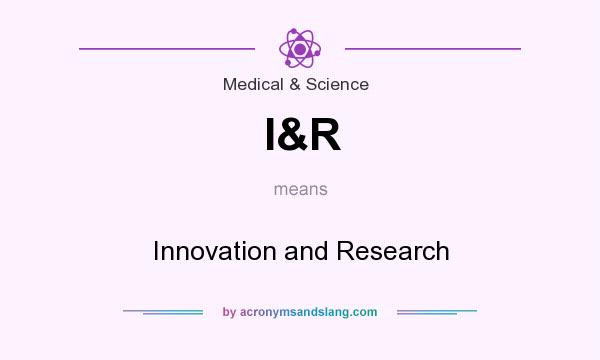 What does I&R mean? It stands for Innovation and Research