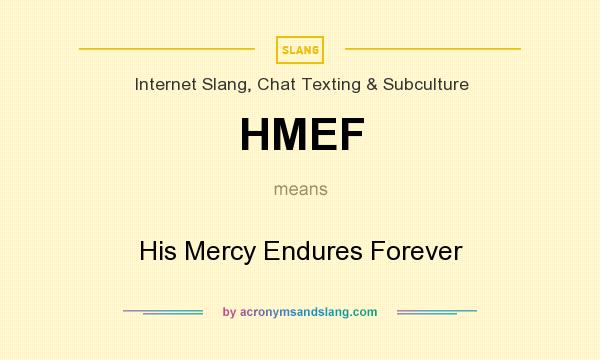 What does HMEF mean? It stands for His Mercy Endures Forever