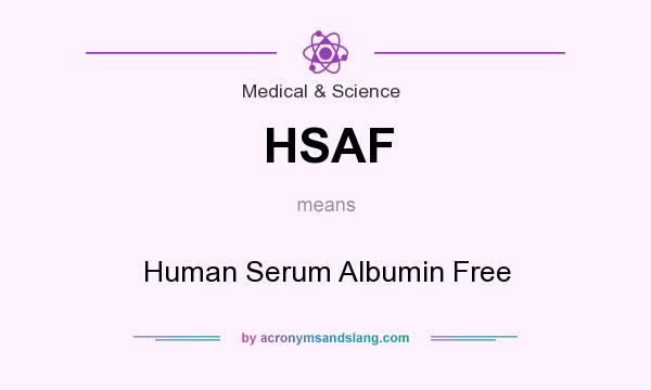 What does HSAF mean? It stands for Human Serum Albumin Free