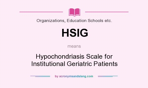 What does HSIG mean? It stands for Hypochondriasis Scale for Institutional Geriatric Patients
