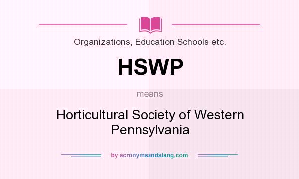 What does HSWP mean? It stands for Horticultural Society of Western Pennsylvania