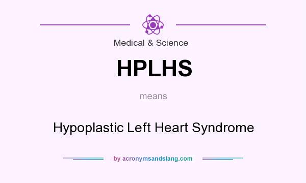 What does HPLHS mean? It stands for Hypoplastic Left Heart Syndrome