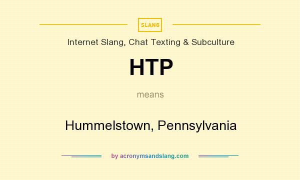What does HTP mean? It stands for Hummelstown, Pennsylvania