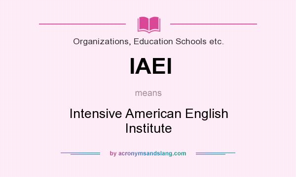 What does IAEI mean? It stands for Intensive American English Institute