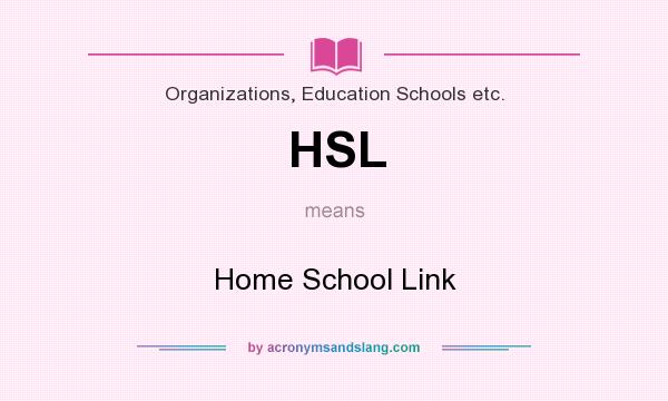 What does HSL mean? It stands for Home School Link