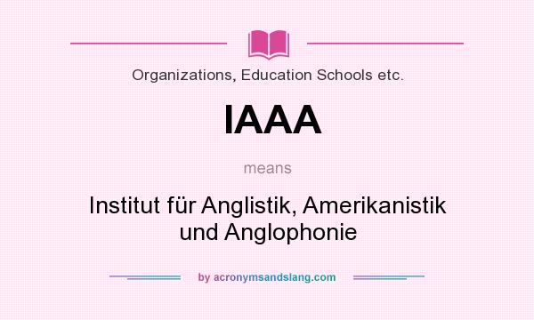 What does IAAA mean? It stands for Institut für Anglistik, Amerikanistik und Anglophonie