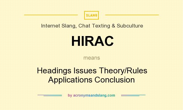 What does HIRAC mean? It stands for Headings Issues Theory/Rules Applications Conclusion