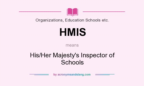 What does HMIS mean? It stands for His/Her Majesty`s Inspector of Schools