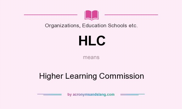 What does HLC mean? It stands for Higher Learning Commission