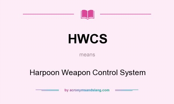 What does HWCS mean? It stands for Harpoon Weapon Control System