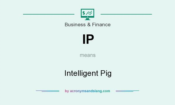 What does IP mean? It stands for Intelligent Pig