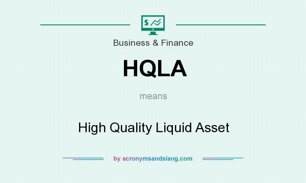 What does HQLA mean? It stands for High Quality Liquid Asset