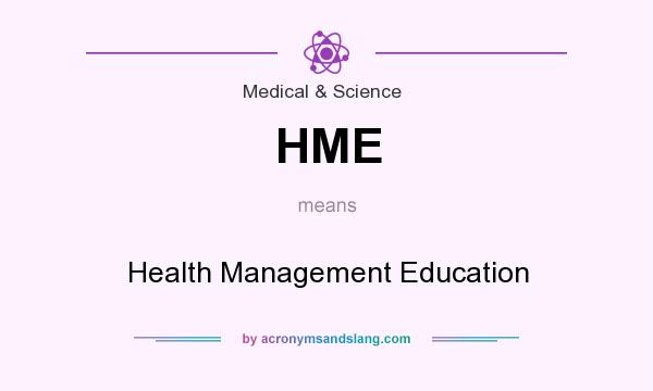 What does HME mean? It stands for Health Management Education