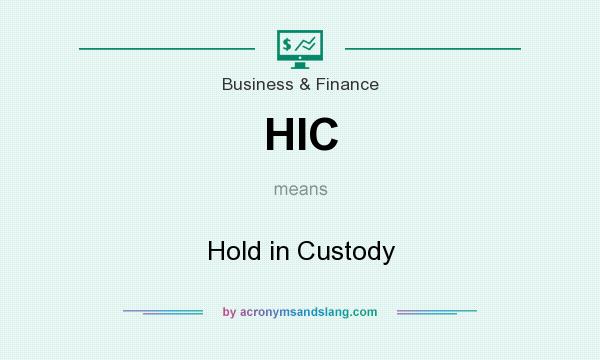 What does HIC mean? It stands for Hold in Custody