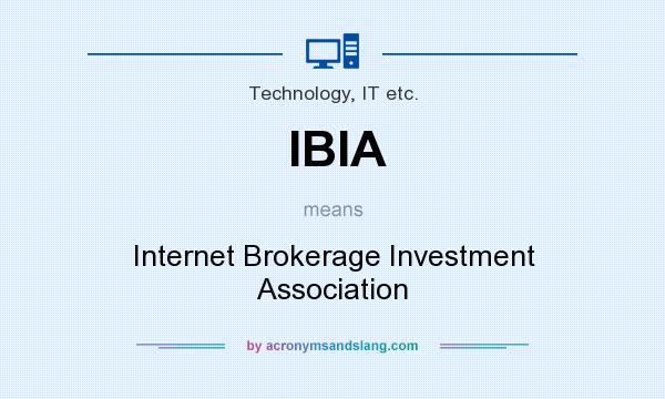 What does IBIA mean? It stands for Internet Brokerage Investment Association