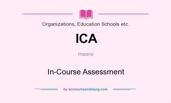 What does ICA mean? It stands for In-Course Assessment