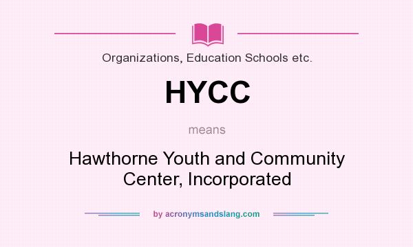 What does HYCC mean? It stands for Hawthorne Youth and Community Center, Incorporated